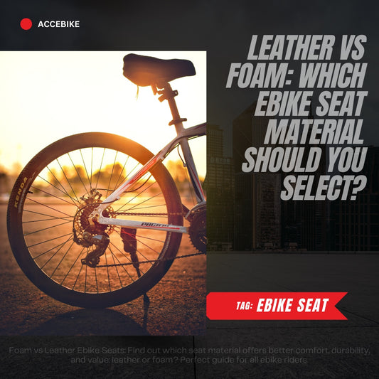 Leather Vs Foam: Which Ebike Seat Material Should You Select?
