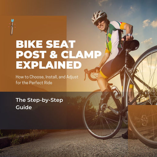 Bike Seat Post & Clamp Explained: How to Choose, Install, and Adjust for the Perfect Ride